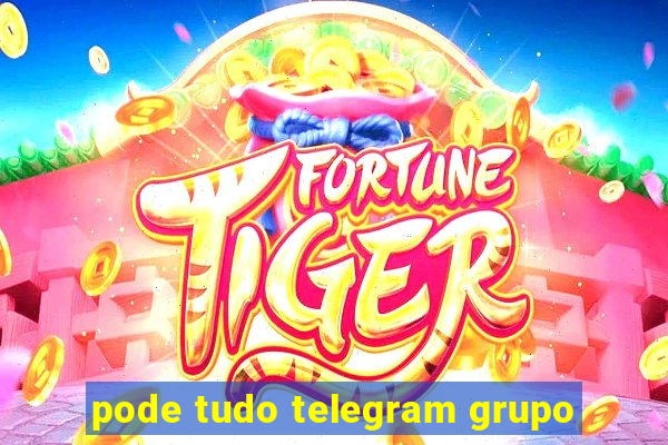 pode tudo telegram grupo